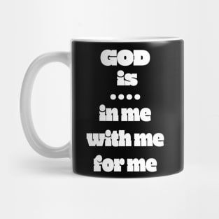 God Is: In Me For Me With Me Mug